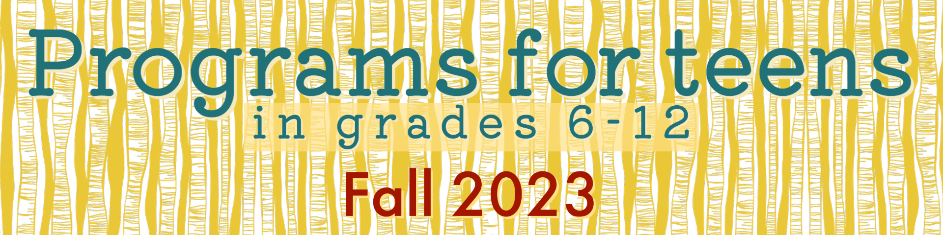 Programs for teens in grades 6-12 for Fall 2023. Background is illustrated yellow trees with blue and red text.