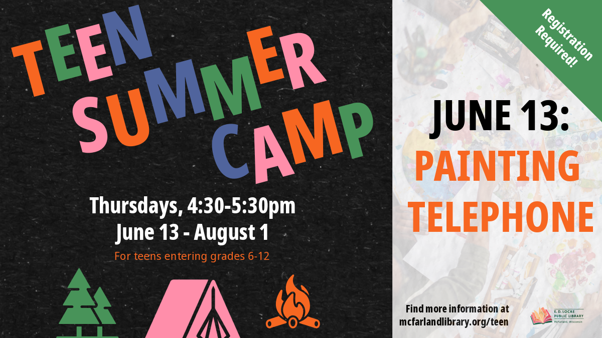 Flyer for teen summer camp; text says "Teen Summer Camp, Thursdays, June 13 - August 1, For teens entering grades 6-12, June 13: Painting Telephone, Registration Required"