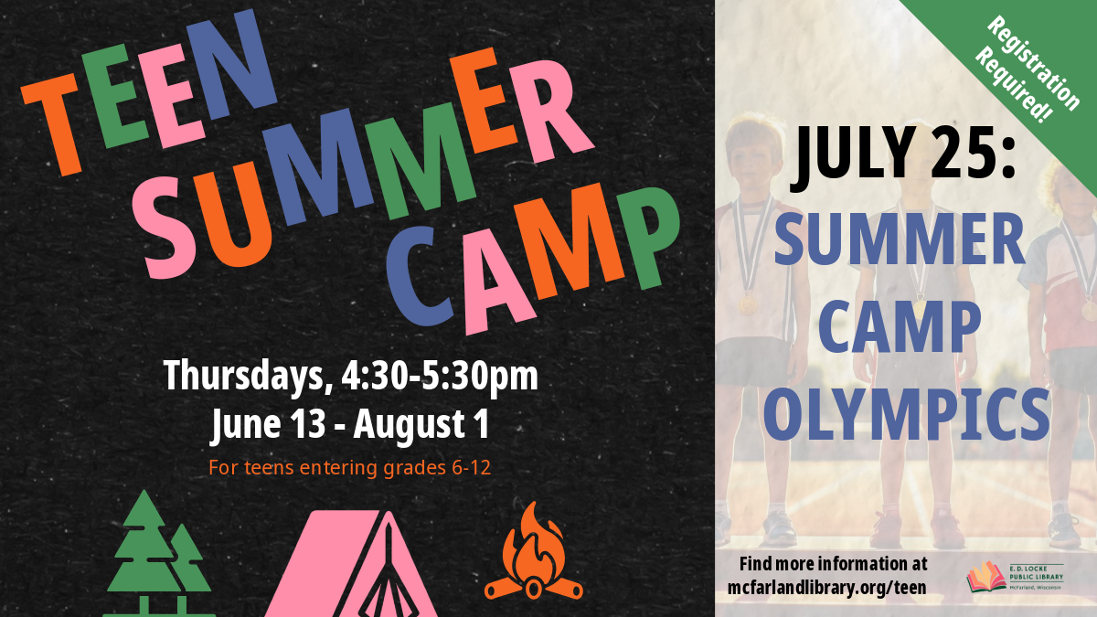 Flyer for Teen Summer Camp; text says "Teen Summer Camp, Thursdays, 4:30-5:30pm, June 13-August 1, For teens entering grades 6-12, July 25: Summer Camp Olympics, Registration Required"