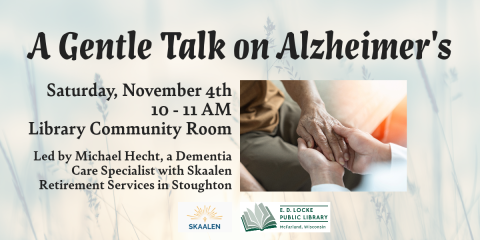 On Saturday, November 4th from 10-11 AM, Michael Hecht, a Dementia Care Specialist with Skaalen Retirement Services in Stoughton, will be giving a presentation on Alzheimer's.