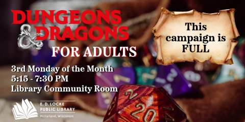 D&D for Adults happens the 3rd Monday of each Monday.  Our next session is Monday, April 21, 5:15-7:30 PM in the back of the library.  Registration is FULL.