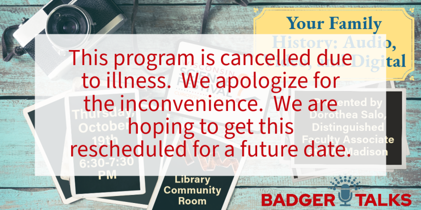The Badger Talk scheduled for Thursday, October 19th is cancelled due to illness.  We apologize for the inconvenience.  We are hoping to get this rescheduled for a future date.