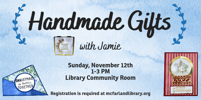 Handmade Gifts will occur Sunday, November 12 from 1-3 PM in the library community room.  It will be led by Jamie, a Stampin' Up! demonstrator.