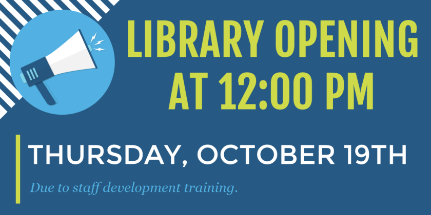 Library opening at 12:00 PM Thursday, October 19th due to staff development training
